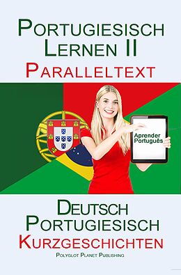 E-Book (epub) Portugiesisch Lernen II - Paralleltext - Kurzgeschichten (Portugiesisch - Deutsch) von Polyglot Planet Publishing