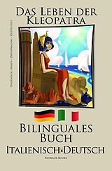 E-Book (epub) Italienisch Lernen - Bilinguales Buch (Italienisch - Deutsch) Das Leben der Kleopatra von Redback Books