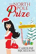 E-Book (epub) The North Pole Prize (A Christmas Central Romantic Comedy, #4) von Caroline Mickelson