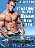 E-Book (epub) Rolling in the Deep Blue Sea (3 Story Erotic Military Bundle) von Victor Cox