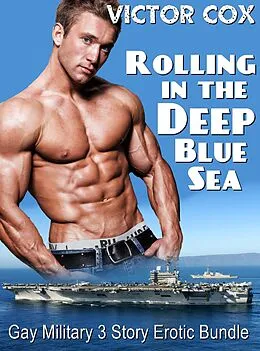 E-Book (epub) Rolling in the Deep Blue Sea (3 Story Erotic Military Bundle) von Victor Cox