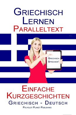 E-Book (epub) Griechisch Lernen - Paralleltext - Einfache Kurzgeschichten (Griechisch - Deutsch) von Polyglot Planet Publishing