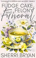 E-Book (epub) Fudge Cake, Felony and a Funeral von Sherri Bryan