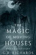 E-Book (epub) The Magic of Moving Houses: A Gay Ghost Story von G. R. Richards