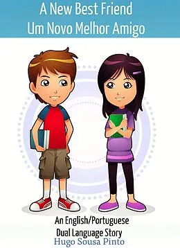 E-Book (epub) A New Best Friend/Um Novo Melhor Amigo (An English/Portuguese Dual Language Story) von Hugo Sousa Pinto