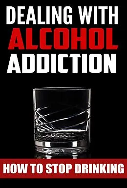 E-Book (epub) Dealing With Alcohol Addiction von Amanda Reinhart