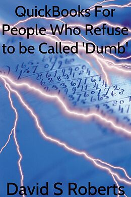E-Book (epub) QuickBooks for People Who Refuse to be called 'Dumb' von David Steven Roberts