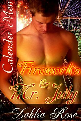 E-Book (epub) Fireworks and Mr. July (Calender Men) von Dahlia Rose