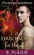 E-Book (epub) A Firecracker for the 4th (Gay Holiday Romantic Shorts) von B. Plaisir