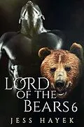 E-Book (epub) Lord of the Bears 6 (Bear-Lord, #6) von Jess Hayek