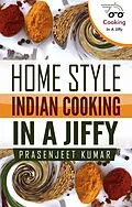 E-Book (epub) Home Style Indian Cooking In A Jiffy (How To Cook Everything In A Jiffy, #6) von Prasenjeet Kumar