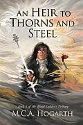 E-Book (epub) An Heir to Thorns and Steel (Blood Ladders, #1) von M. C. A. Hogarth