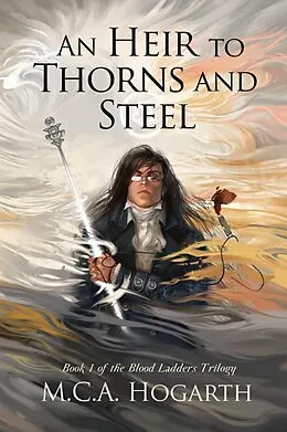 E-Book (epub) An Heir to Thorns and Steel (Blood Ladders, #1) von M. C. A. Hogarth