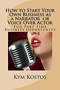E-Book (epub) How to Start Your Own Business as a Narrator or Voice Over Actor: Fun Part Time Business von Vince Stead