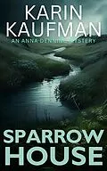 E-Book (epub) Sparrow House (Anna Denning Mystery, #2) von Karin Kaufman