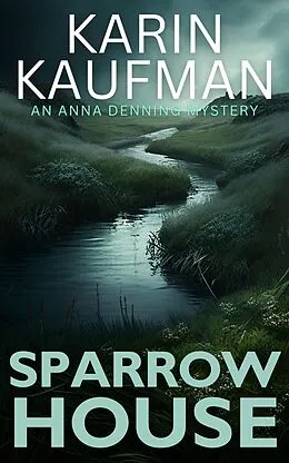 E-Book (epub) Sparrow House (Anna Denning Mystery, #2) von Karin Kaufman