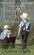 E-Book (epub) Honor Your Father & Mother (The Amish Ten Commandments Series, #5) von Rebecca Byler