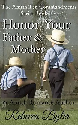 E-Book (epub) Honor Your Father & Mother (The Amish Ten Commandments Series, #5) von Rebecca Byler