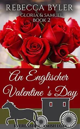 E-Book (epub) An Englischer Valentine's Day: Gloria & Samuel (Everlasting Amish Love, #2) von Rebecca Byler