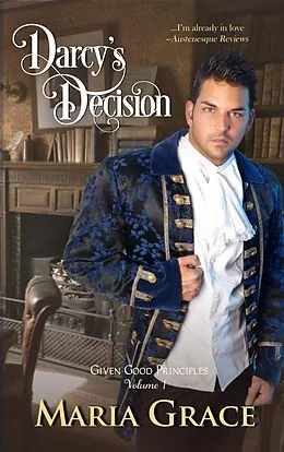 E-Book (epub) Darcy's Decision (Given Good Principles, #1) von Maria Grace