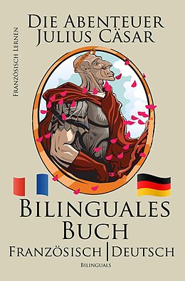 E-Book (epub) Französisch Lernen - Bilinguales Buch (Französisch - Deutsch) Die Abenteuer Julius Cäsar von Bilinguals