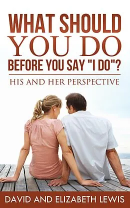 E-Book (epub) What Should You Do Before You Say I Do? von David Lewis, Elizabeth Lewis