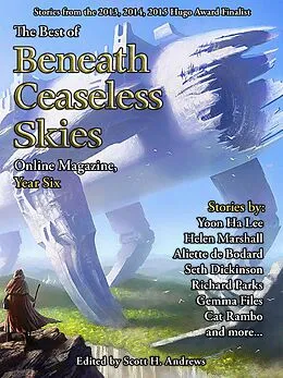 E-Book (epub) The Best of Beneath Ceaseless Skies Online Magazine, Year Six von Aliette De Bodard, Helen Marshall, Yoon Ha Lee