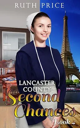 E-Book (epub) Lancaster County Second Chances 4 (Lancaster County Second Chances (An Amish Of Lancaster County Saga), #4) von Ruth Price