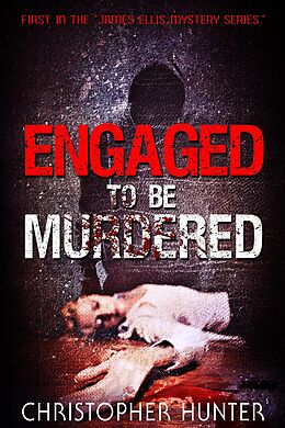 E-Book (epub) Engaged To Be Murdered (A James Ellis Mystery, #1) von Christopher Hunter