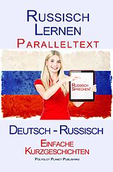 E-Book (epub) Russisch Lernen - Paralleltext - Einfache Kurzgeschichten (Deutsch - Russisch) von Polyglot Planet Publishing