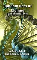 E-Book (epub) Random Acts of Cloning: The Complete Series von Brian Schell, Kevin L. Knights