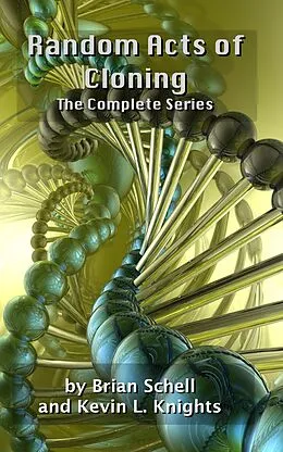 E-Book (epub) Random Acts of Cloning: The Complete Series von Brian Schell, Kevin L. Knights