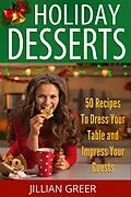 E-Book (epub) Elegant Holiday Desserts: 50 Recipes to Dress Your Table and Impress Your Guests von Jillian Greer