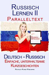E-Book (epub) Russisch Lernen II - Paralleltext - Einfache, unterhaltsame Kurzgeschichten (Deutsch - Russisch) von Polyglot Planet Publishing