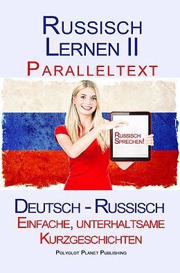 E-Book (epub) Russisch Lernen II - Paralleltext - Einfache, unterhaltsame Kurzgeschichten (Deutsch - Russisch) von Polyglot Planet Publishing