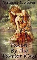 E-Book (epub) Taken by the Warrior King von Vanessa E Silver