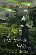 E-Book (epub) The Last Stone Cast (The Golden Mage, #3) von C. G. Garcia