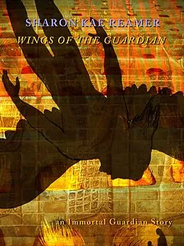 E-Book (epub) Wings of the Guardian (Immortal Guardian, #1) von Sharon Kae Reamer