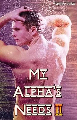E-Book (epub) My Alpha's Needs II (Goldwolf, #2) von Taylor Lake