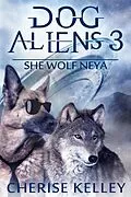 E-Book (epub) Dog Aliens 3: She Wolf Neya von Cherise Kelley