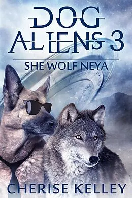 E-Book (epub) Dog Aliens 3: She Wolf Neya von Cherise Kelley