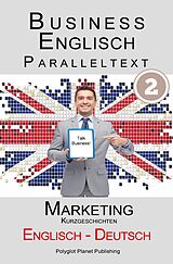 E-Book (epub) Business Englisch - Paralleltext - Marketing (Kurzgeschichten) Englisch - Deutsch von Polyglot Planet Publishing