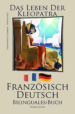 E-Book (epub) Französisch Lernen - Bilinguales Buch (Deutsch - Französisch) Das Leben der Kleopatra von Redback Books