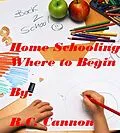 E-Book (epub) Home Schooling, Where to Begin von R. C. Cannon