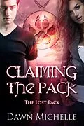 E-Book (epub) Claiming the Pack (The Lost Pack) von Dawn Michelle