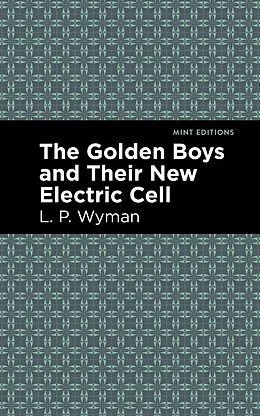 E-Book (epub) The Golden Boys and Their New Electric Cell von L. P. Wyman