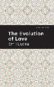 Kartonierter Einband The Evolution of Love von Emil Lucka