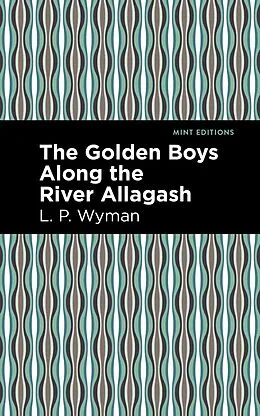 E-Book (epub) The Golden Boys Along the River Allagash von L. P. Wyman
