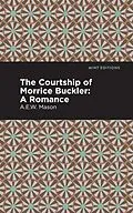 E-Book (epub) The Courtship of Morrice Buckler von A. E. W. Mason