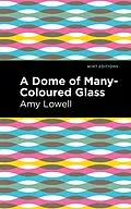 ePUB A Dome of Many-Coloured Glass von Amy Lowell